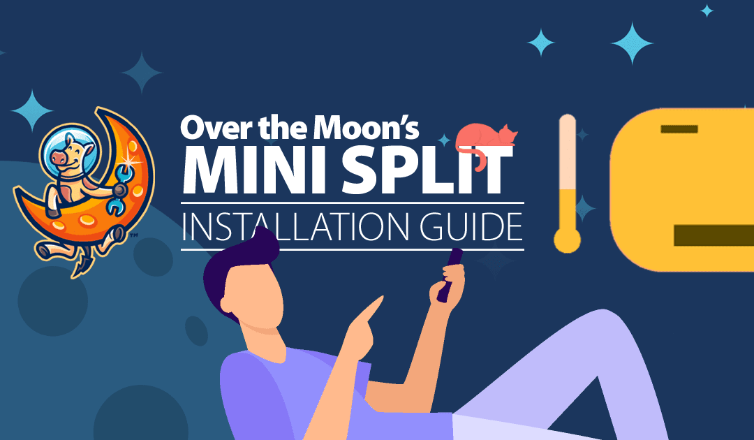 Over the Moon’s Mini Split Installation Guide