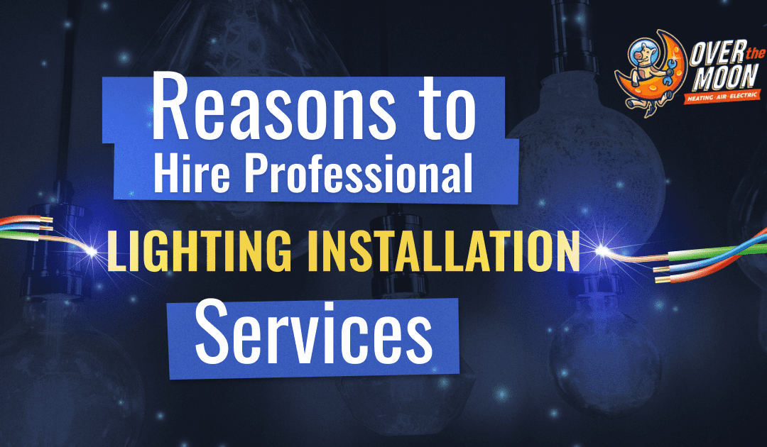 Otm Reasons To Hire Professional Lighting Installation Services
