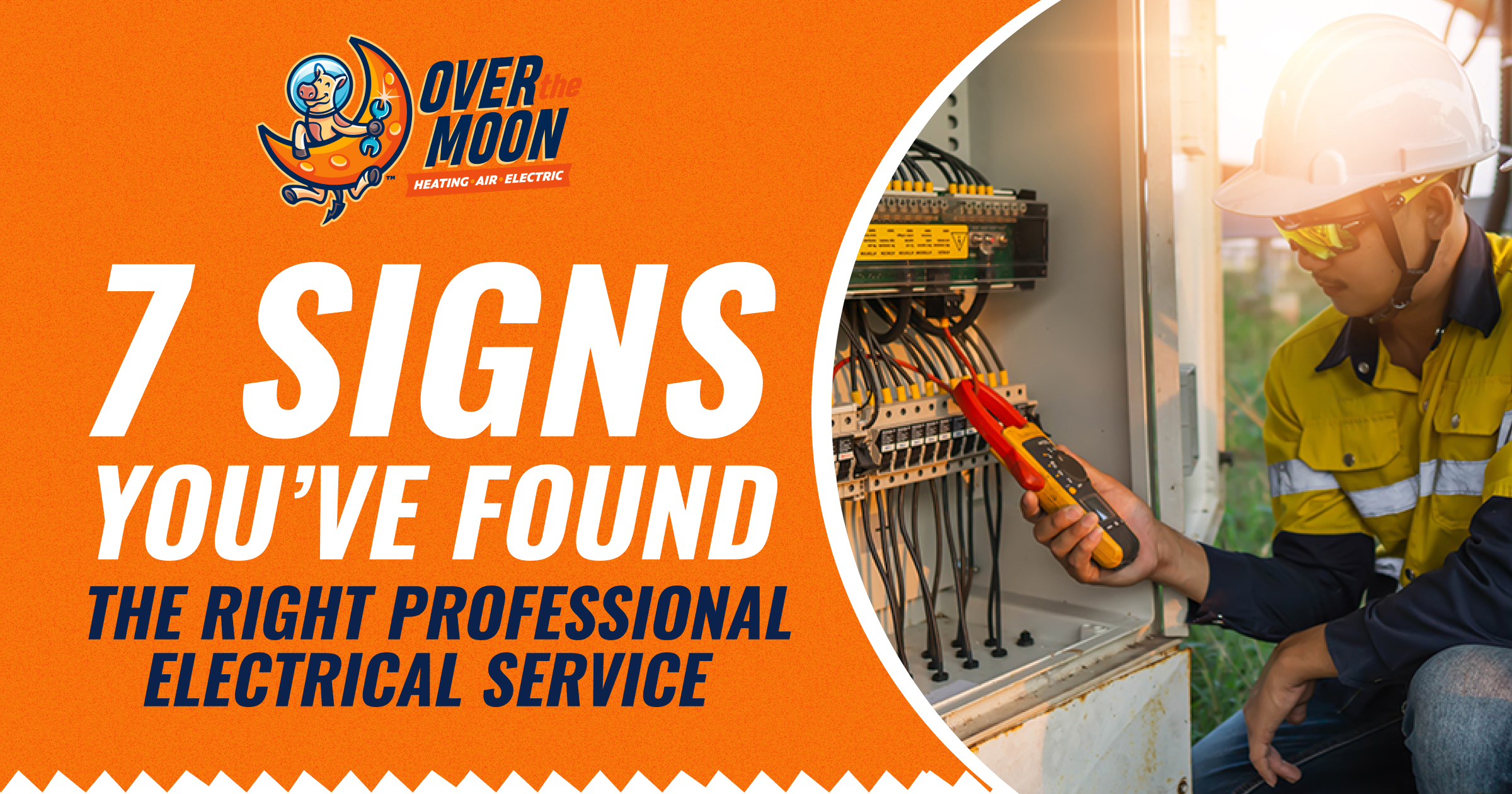 Over The Moon 7 Signs You’ve Found The Right Professional Electrical Service (1)