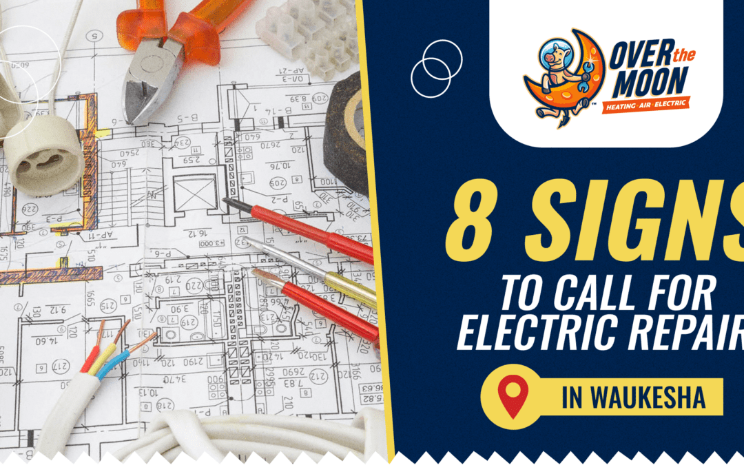 Over The Moon 8 Signs To Call For Electric Repair In Waukesha