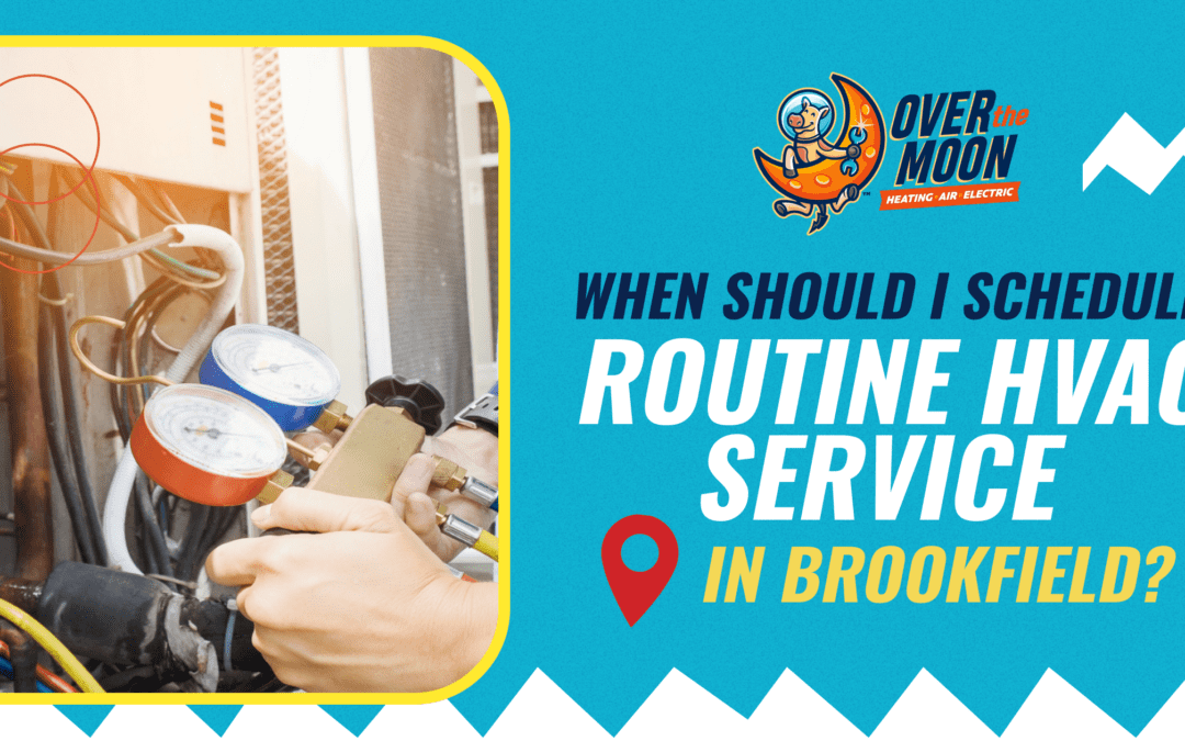 Over The Moon When Should I Schedule Routine Hvac Service In Brookfield (1)