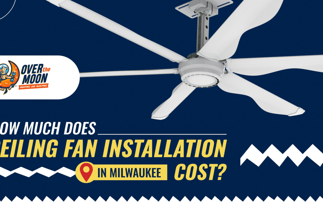 Over The Moon How Much Does Ceiling Fan Installation In Milwaukee Cost