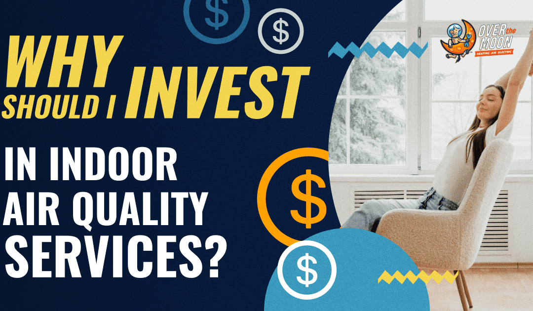 Why Should I Invest In Indoor Air Quality Services?