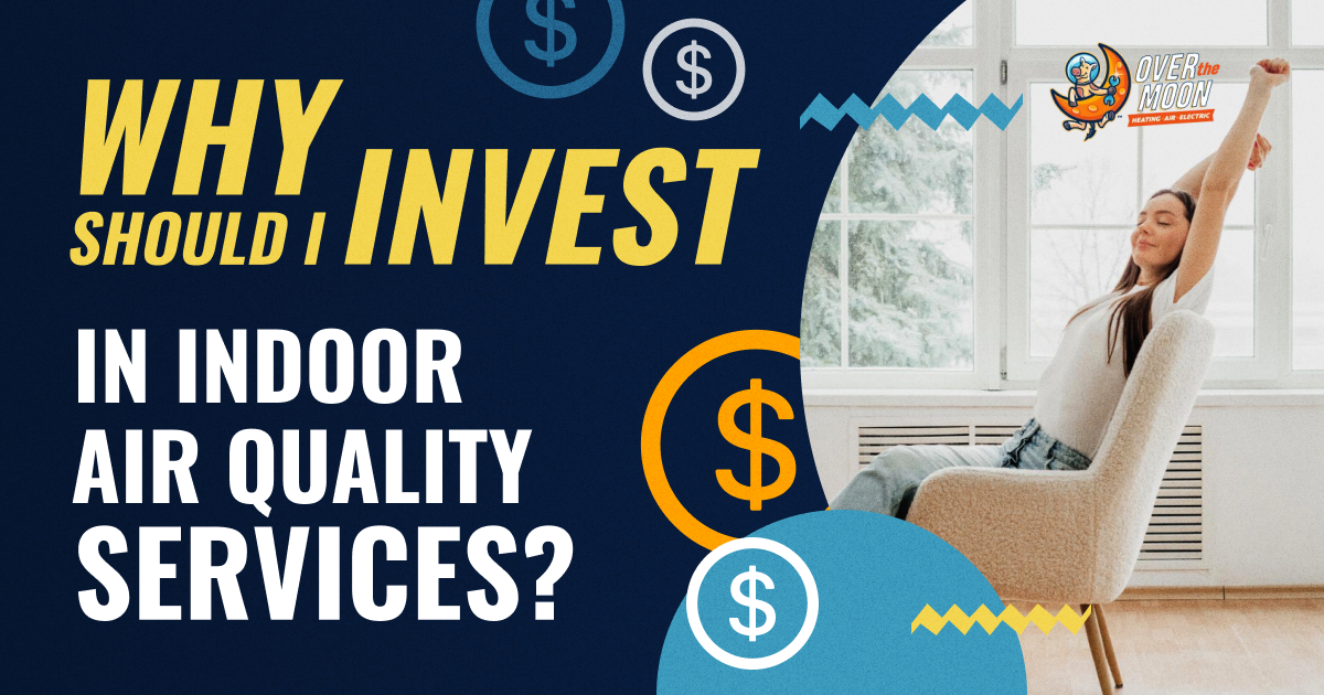Over The Moon Why Should I Invest In Indoor Air Quality Services
