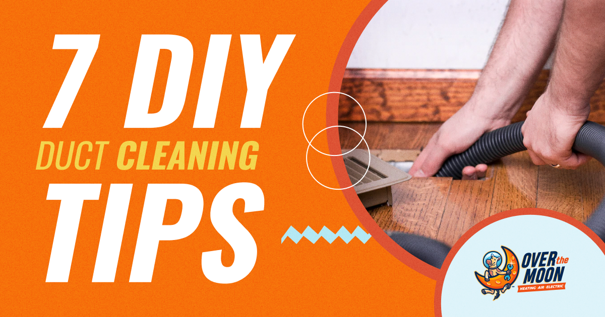 Over The Moon 7 Diy Duct Cleaning Tips