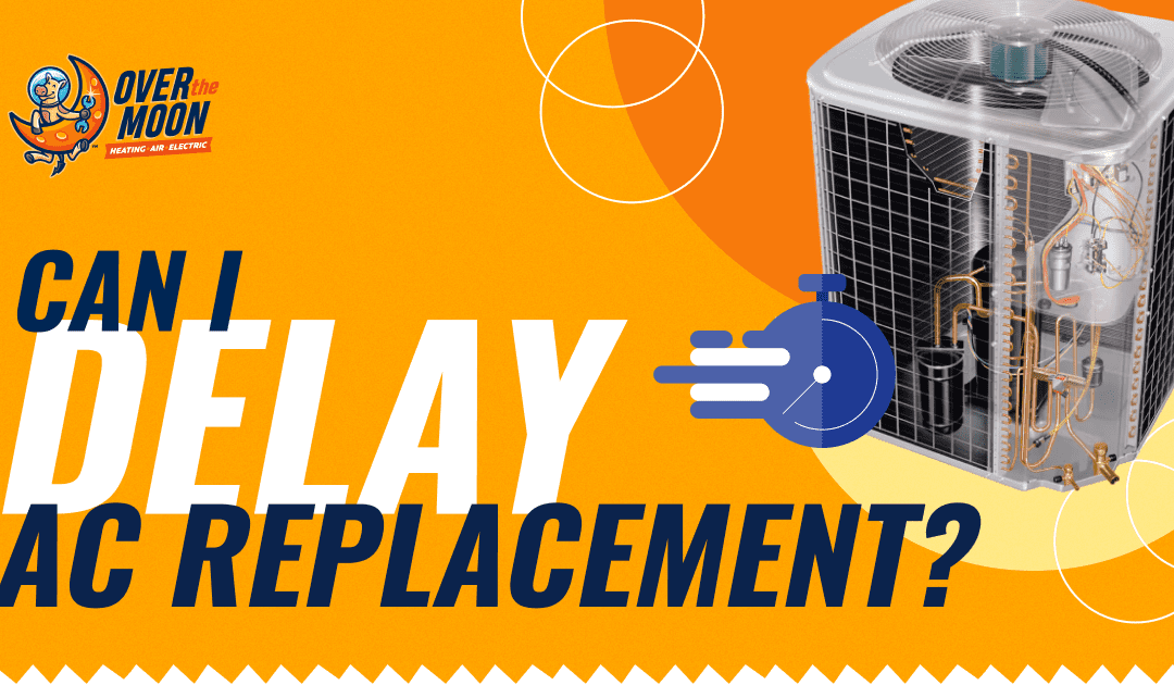 Can I Delay AC Replacement?