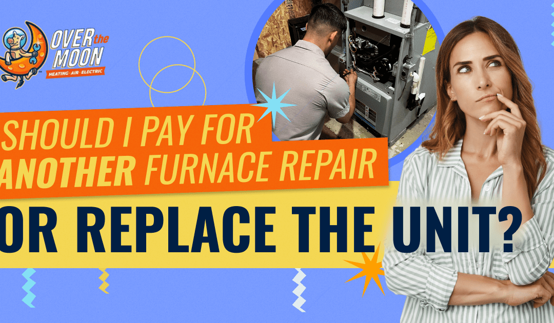 Should I Pay for Another Furnace Repair or Replace the Unit?