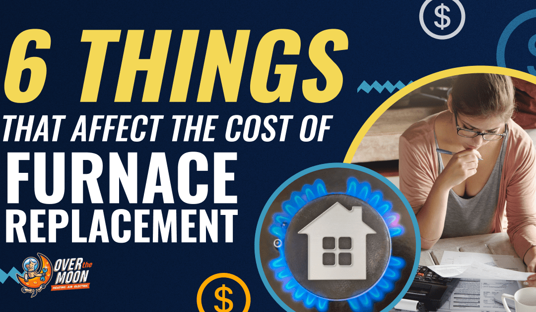 6 Things That Affect the Cost of Furnace Replacement