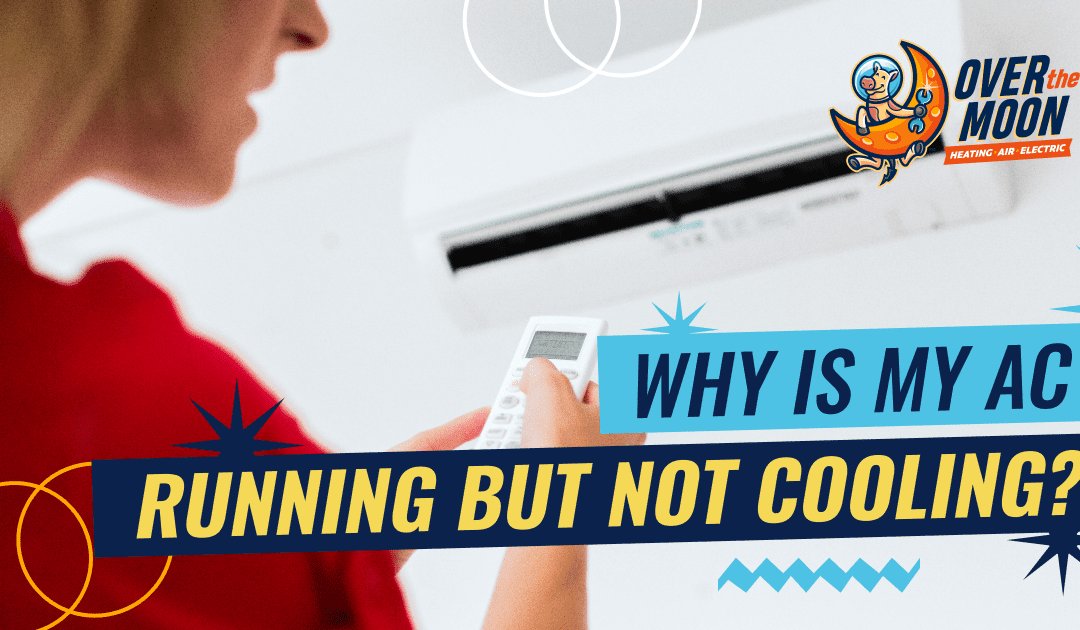10 Reasons Your AC Is Running But Not Cooling